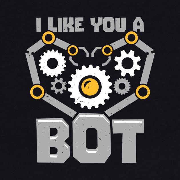 I Like You A Bot Robotics Engineer Gift by Dolde08